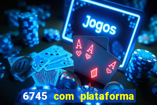 6745 com plataforma de jogos